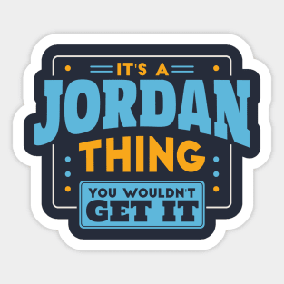 It's a Jordan Thing, You Wouldn't Get It // Jordan Family Last Name Sticker
